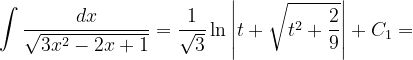 \dpi{120} \int \frac{dx}{\sqrt{3x^{2}-2x+1}}=\frac{1}{\sqrt{3}}\ln \left | t+\sqrt{t^{2}+\frac{2}{9}} \right |+C_{1}=